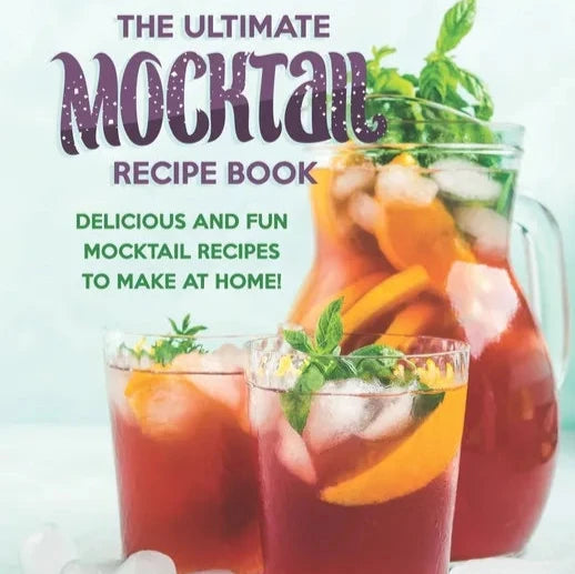 The Ultimate Mocktail Recipe Book: Delicious and Fun Mocktail Recipes to Make at Home